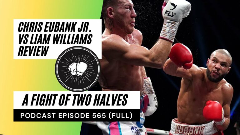 PODCAST EPISODE 565 | Chris Eubank Jr. vs Liam Williams review | Jesse Bam Rodriguez
