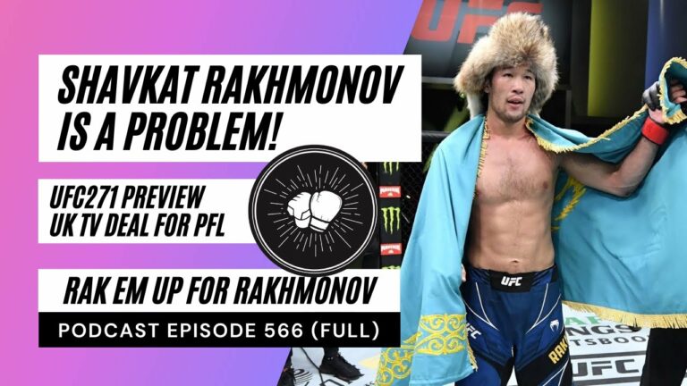 PODCAST EPISODE 566 | Shavkat Rakhmonov is a problem | UFC271 Preview | UK TV for the PFL