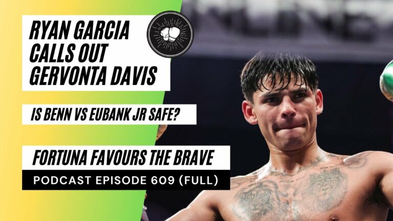 PODCAST EPISODE 609 | Ryan Garcia calls out Gervonta Davis | Is Benn vs Eubank Jr safe?