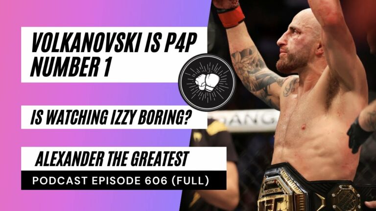 PODCAST EPISODE 606 | Volkanovski is the P4P number 1 | Is watching Izzy Boring? | UFC276 review