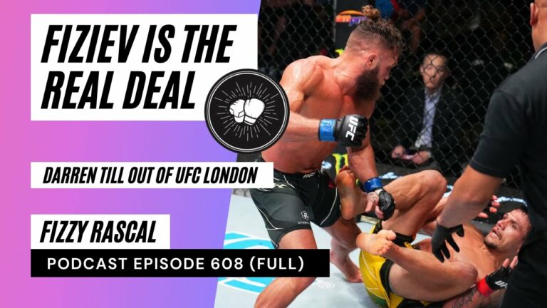 PODCAST EPISODE 608 | Fiziev is the real deal | Darren Till out of UFC London | Ortega v Rodriguez