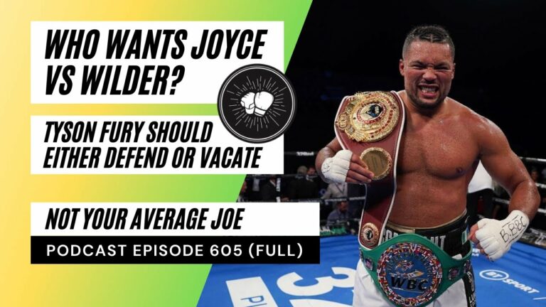 PODCAST EPISODE 605 | Who wants Joe Joyce vs Deontay Wilder? | Josh Taylor vacates WBC belt