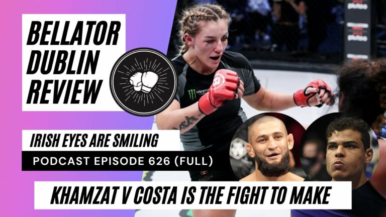 PODCAST EPISODE 626 | Bellator Dublin, insane atmosphere | Khamzat Chimaev Paolo Costa is the fight!