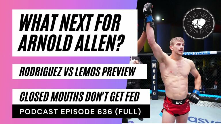 PODCAST EPISODE 636 | What next for Arnold Allen? | Rodriguez vs Lemos preview | UFC